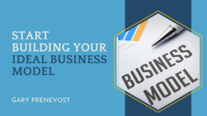 Start Building Your Ideal Business Model