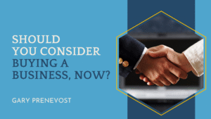 Should You Consider Buying a Business, Now?