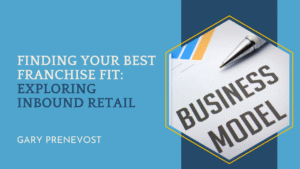 Finding Your Best Franchise Fit: Exploring Inbound Retail