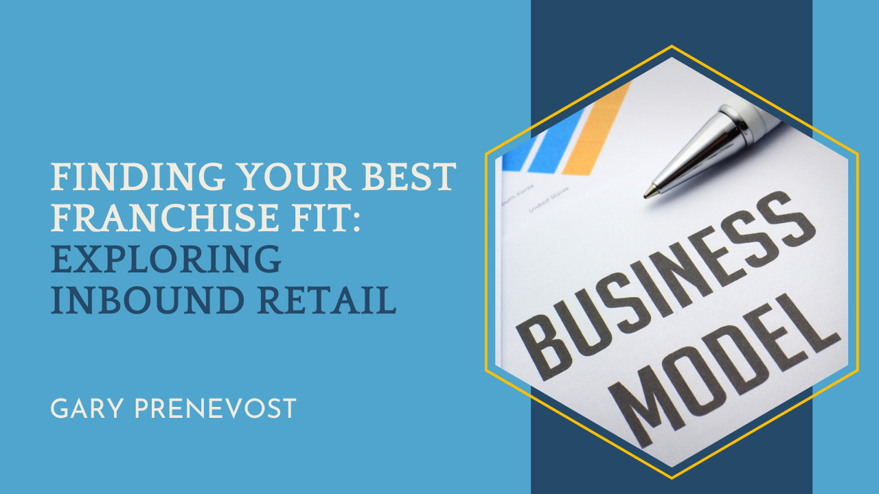 Finding Your Best Franchise Fit: Exploring Inbound Retail
