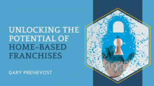 Unlocking the Potential of Home-Based Franchises