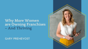 Why More Women are Owning Franchises - And Thriving