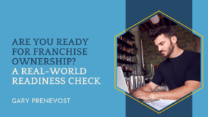 Are You Ready for Franchise Ownership? A Real-World Readiness Check