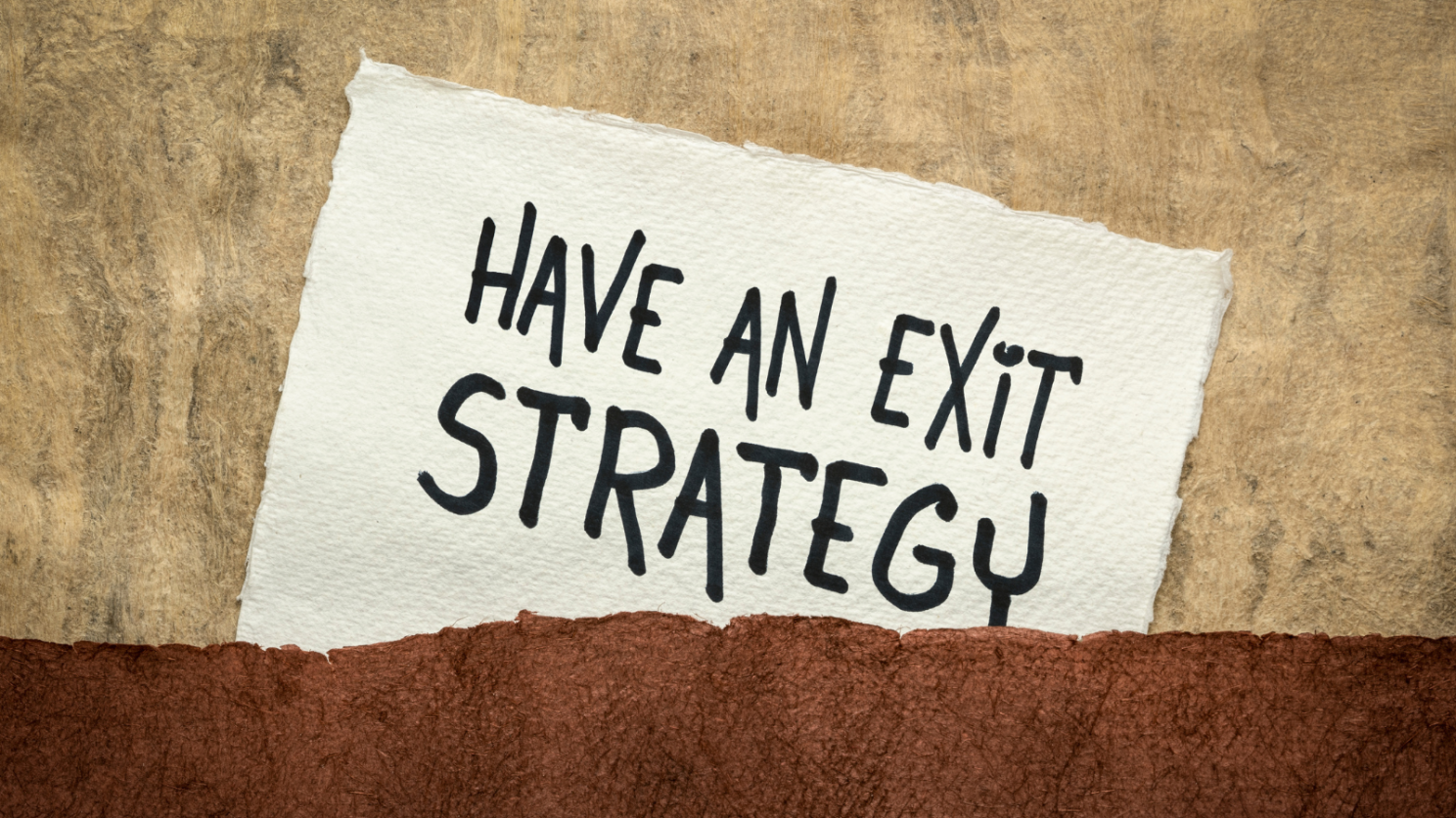 Have an exit strategy
