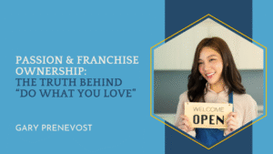 Passion & Franchise Ownership: The Truth Behind "Do What You Love"