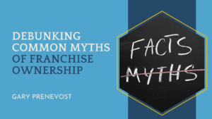 Debunking Common Myths of Franchise Ownership