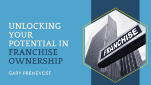 Unlocking your potential in franchise ownership